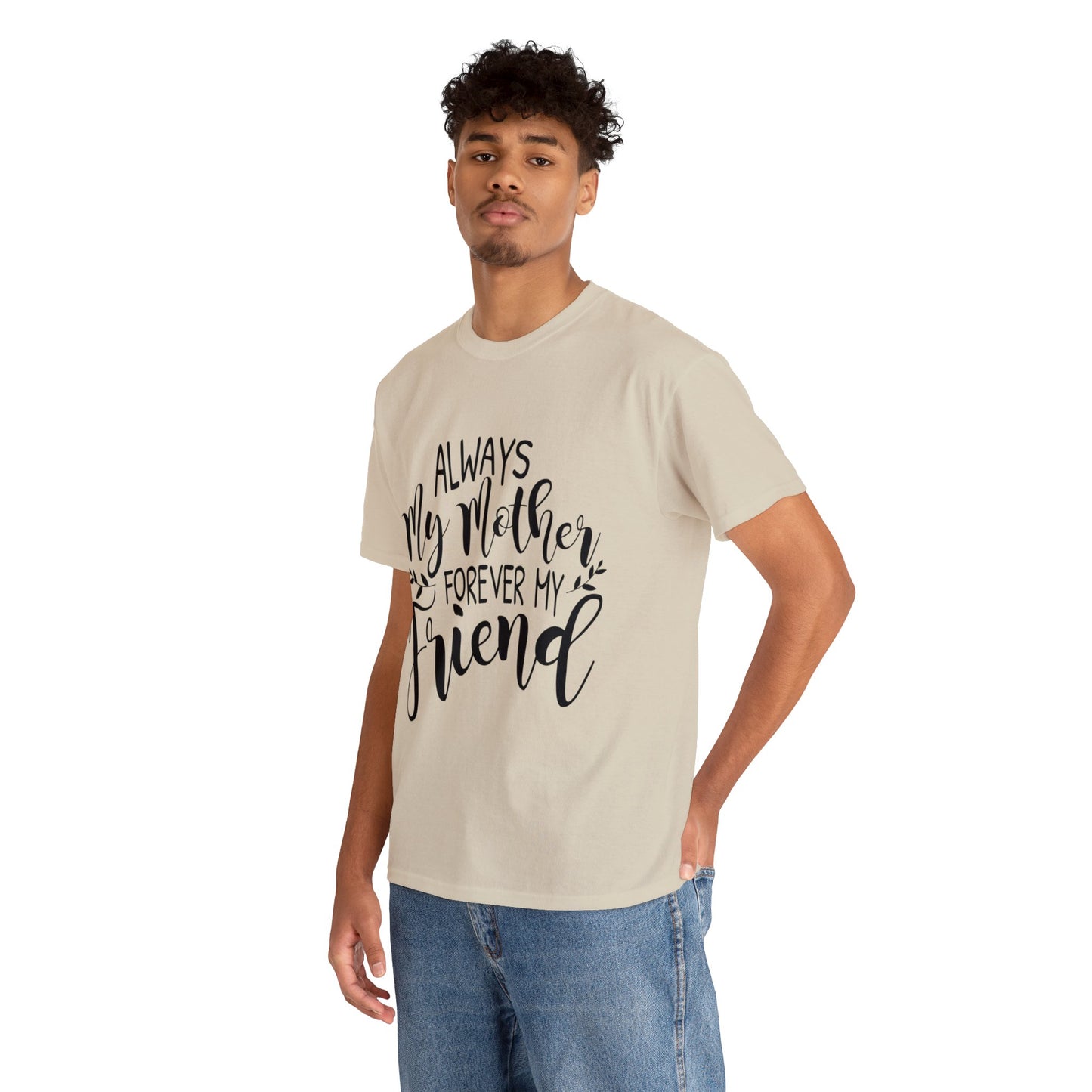 Always be my mother and friend- Unisex Heavy Cotton Tee