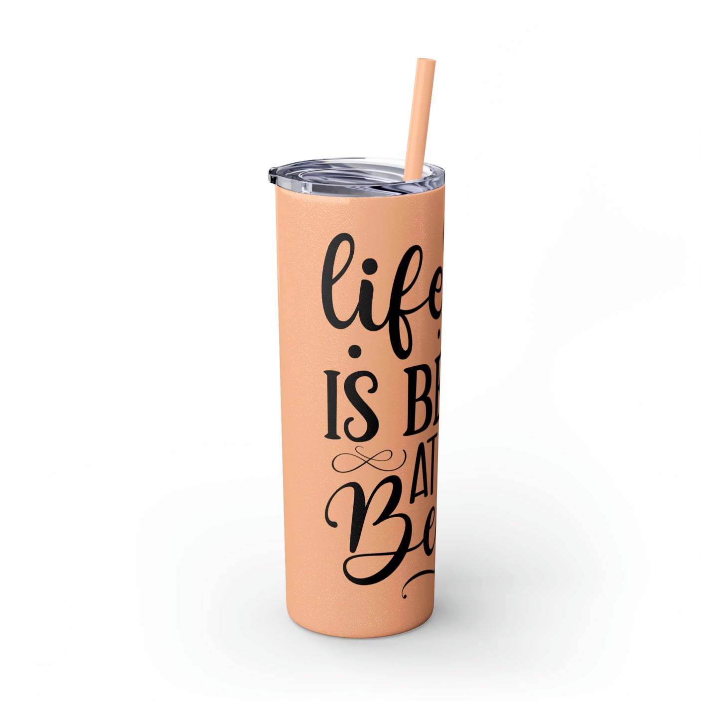 Life is better at the beach - Skinny Tumbler with Straw, 20oz