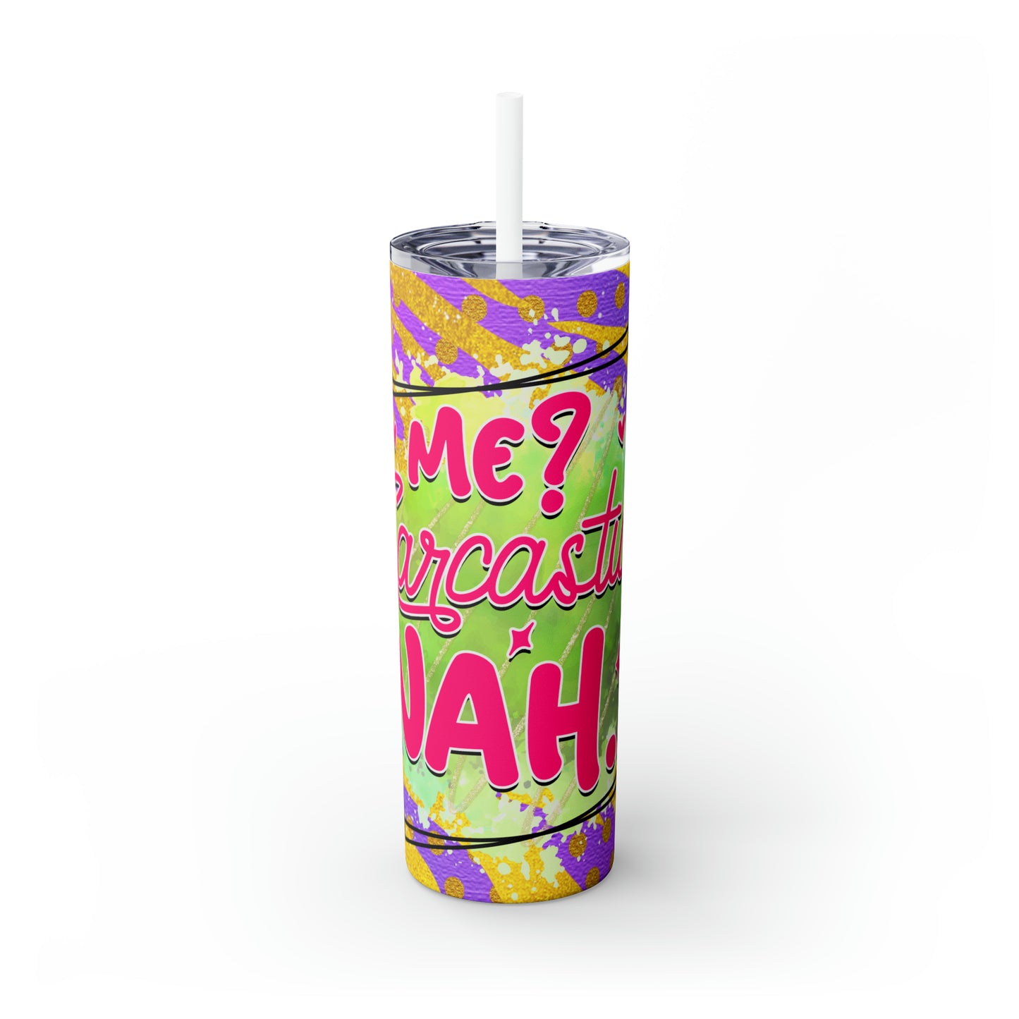 Me Sarcastic? - Skinny Tumbler with Straw, 20oz