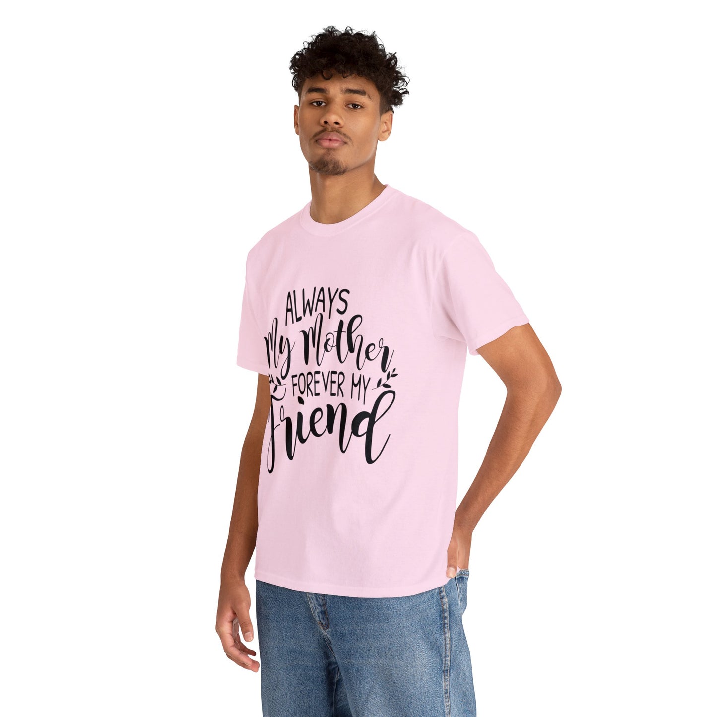 Always be my mother and friend- Unisex Heavy Cotton Tee