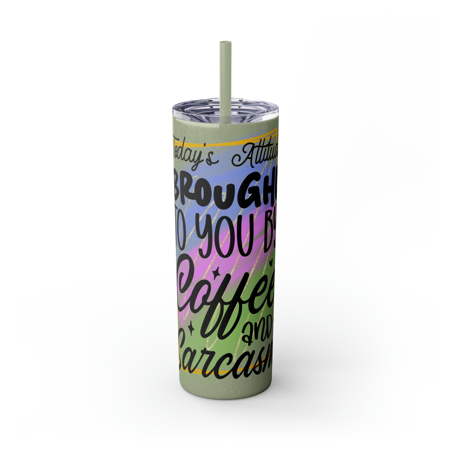 Today's attitude brought to you by coffee and sarcasm- Skinny Tumbler with Straw, 20oz