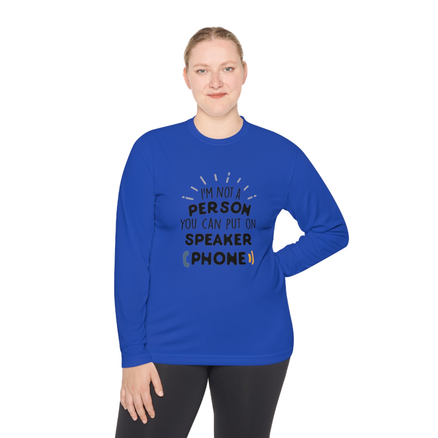 I'm not a person you can put on speaker phone- Unisex Lightweight Long Sleeve Tee