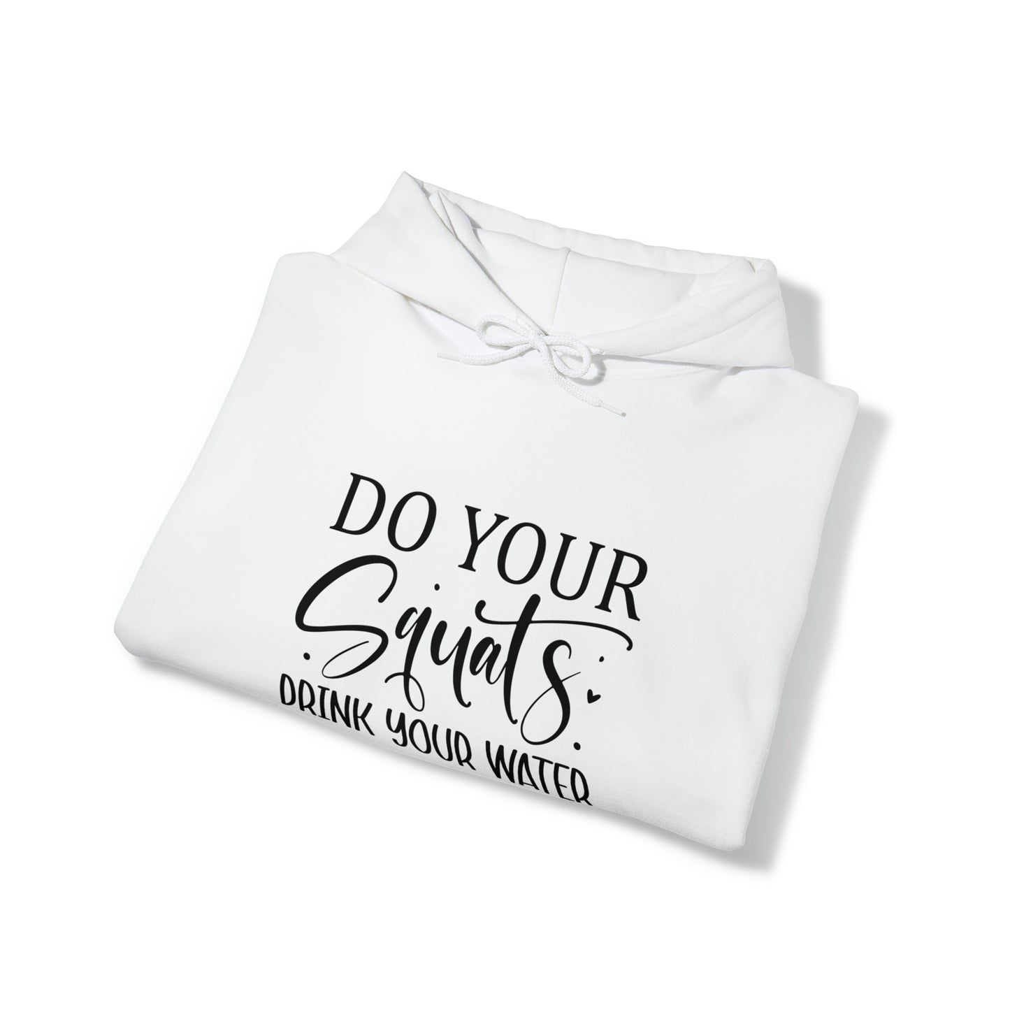 Do you squats and drink your water- Unisex Heavy Blend™ Hooded Sweatshirt