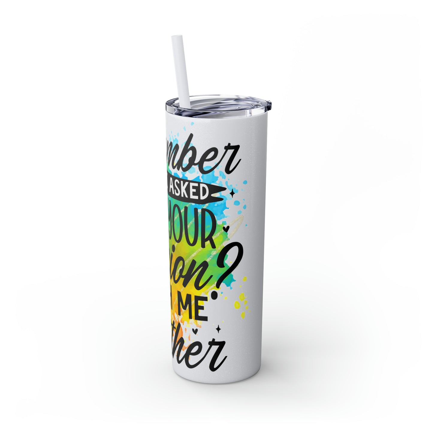 You remember when I asked for your opinion?-Skinny Tumbler with Straw, 20oz