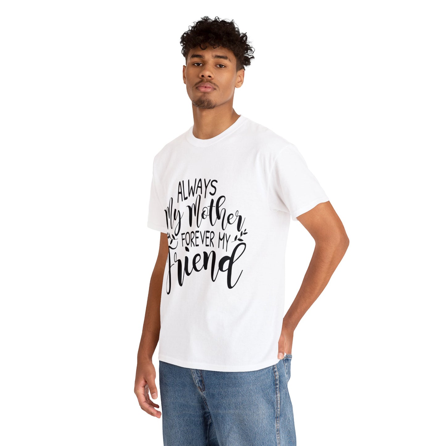 Always be my mother and friend- Unisex Heavy Cotton Tee