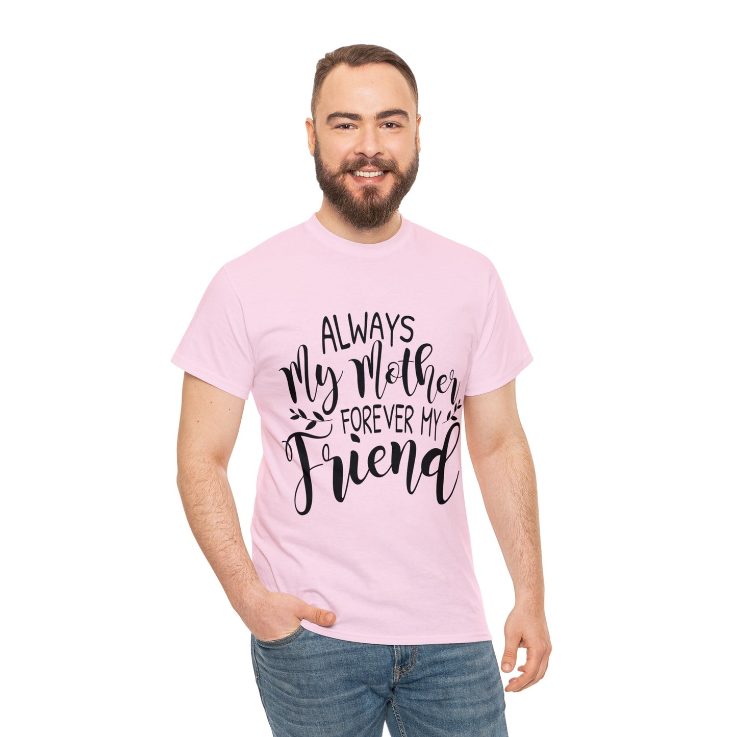 Always be my mother and friend- Unisex Heavy Cotton Tee