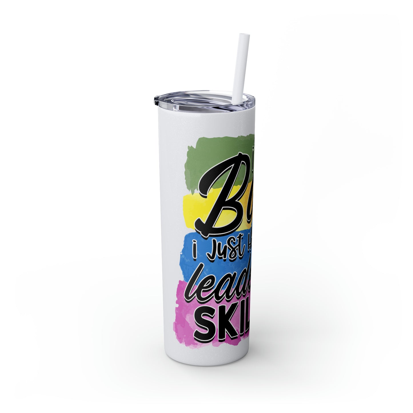 I'm not bossy I have leadership skills- Skinny Tumbler with Straw, 20oz