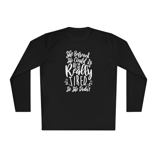 She  believed she could, but she didn't - Unisex Lightweight Long Sleeve Tee