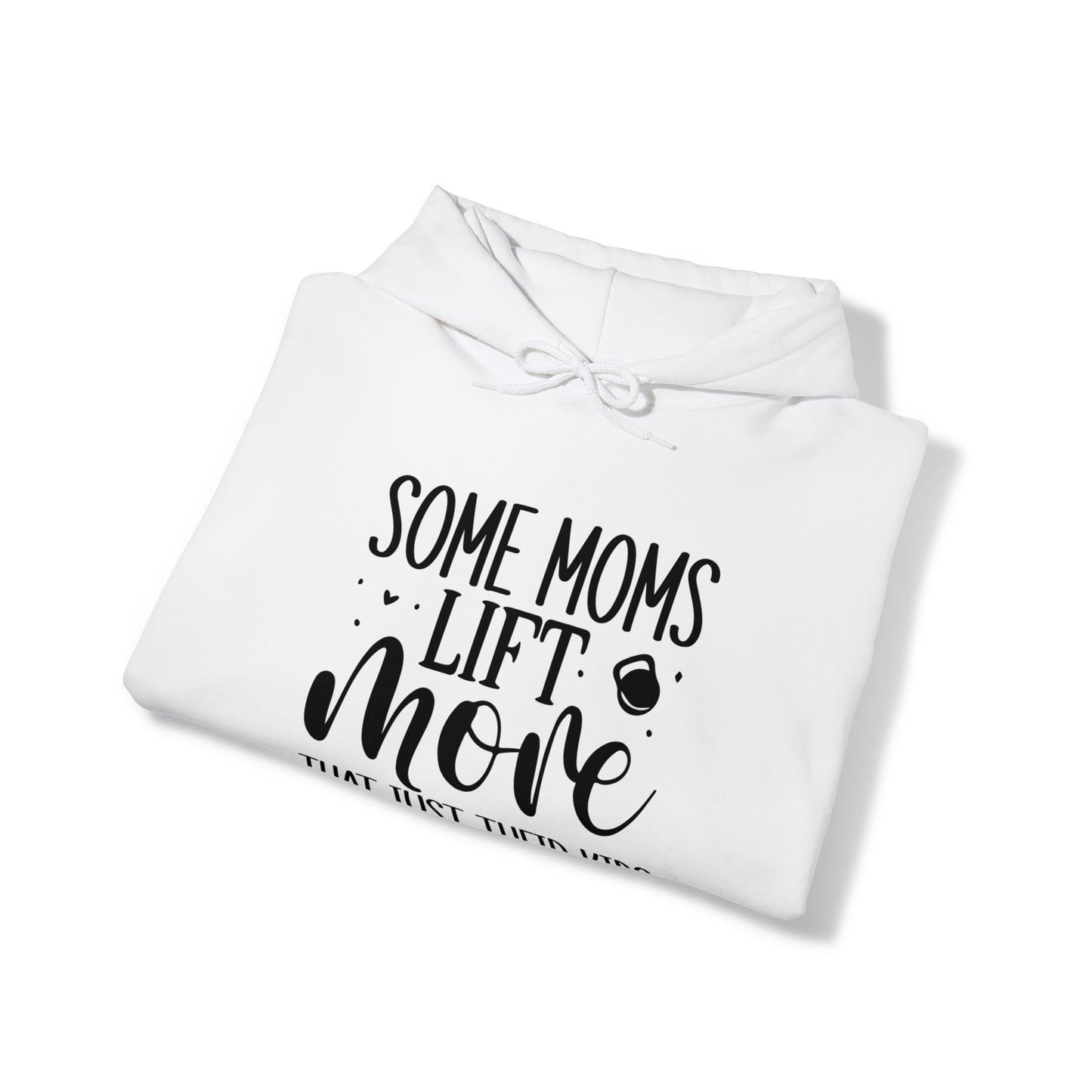 Some moms lift more than just their kids- Unisex Heavy Blend™ Hooded Sweatshirt