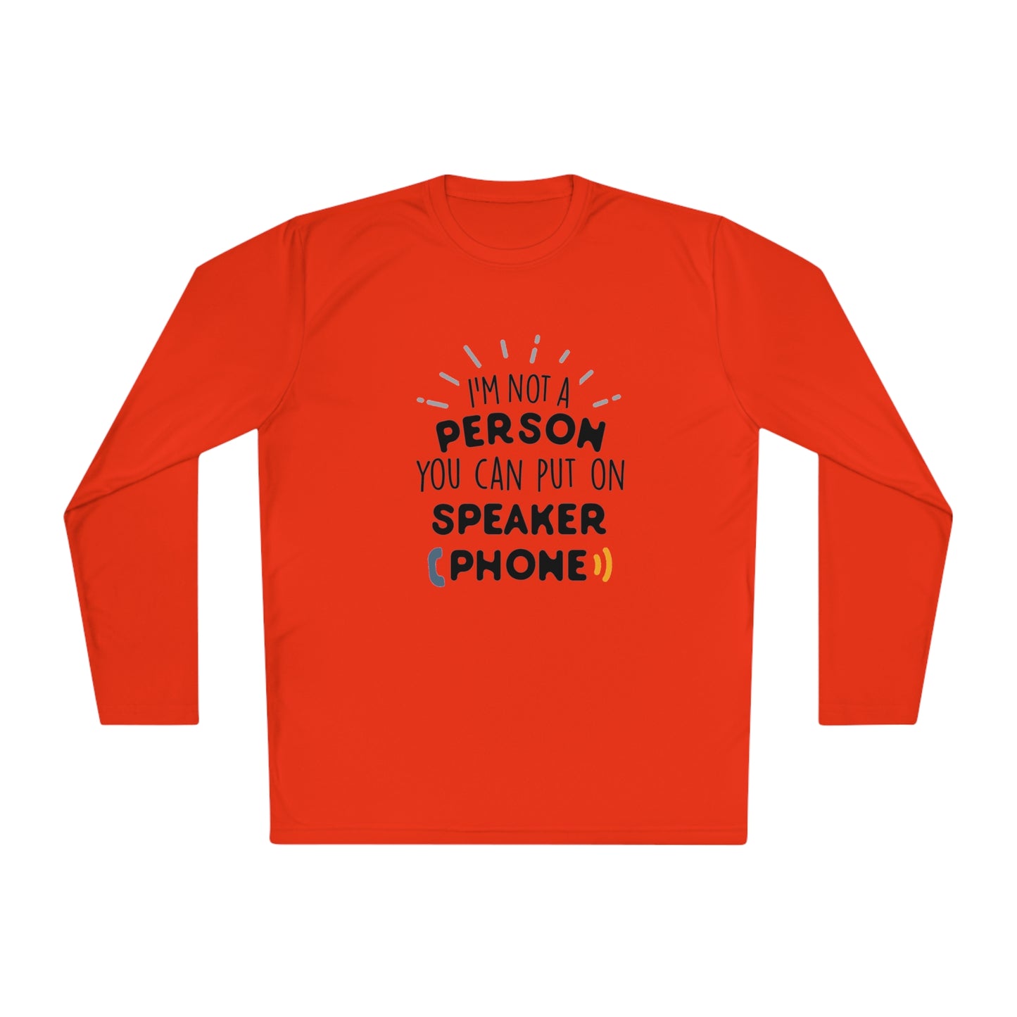 I'm not a person you can put on speaker phone- Unisex Lightweight Long Sleeve Tee