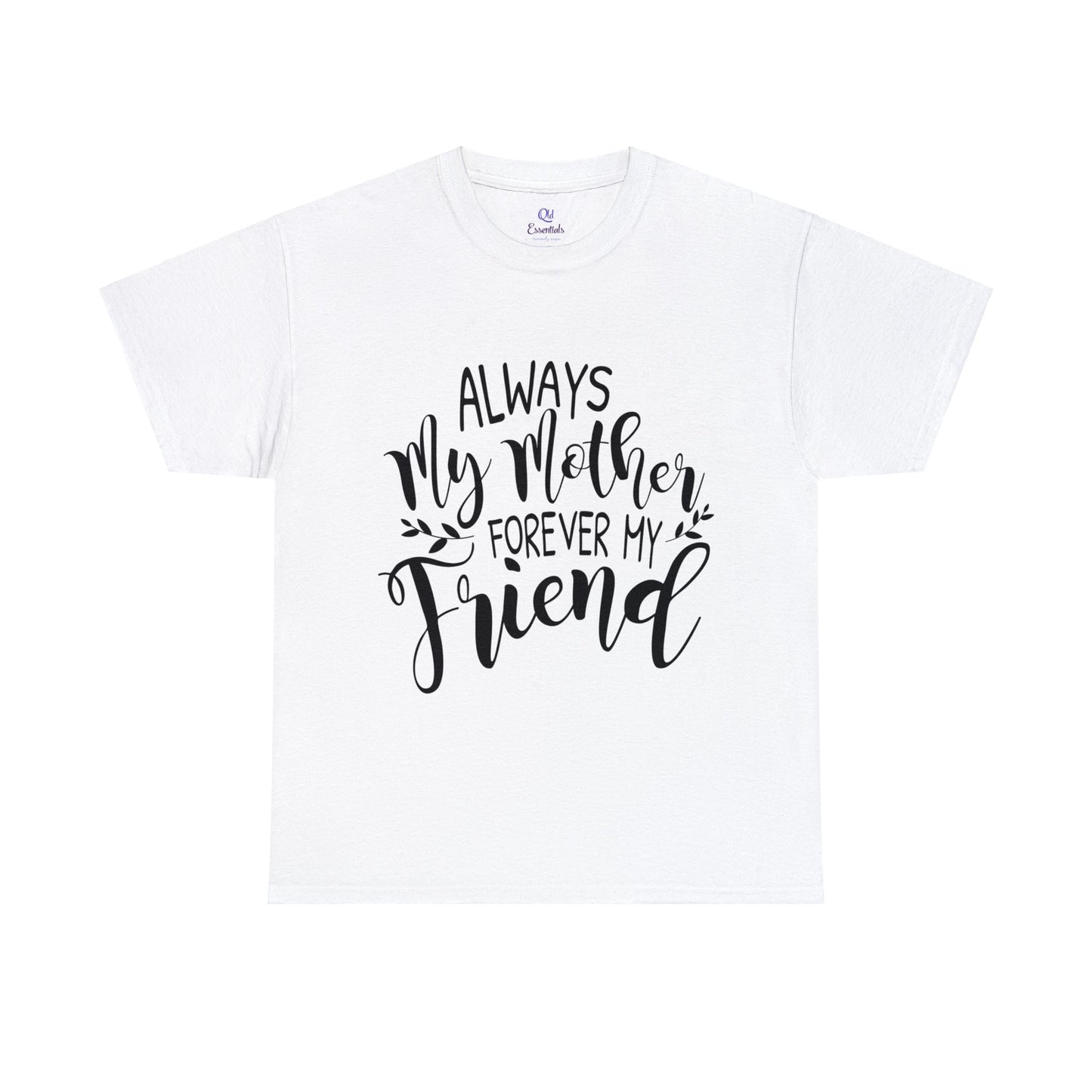 Always be my mother and friend- Unisex Heavy Cotton Tee