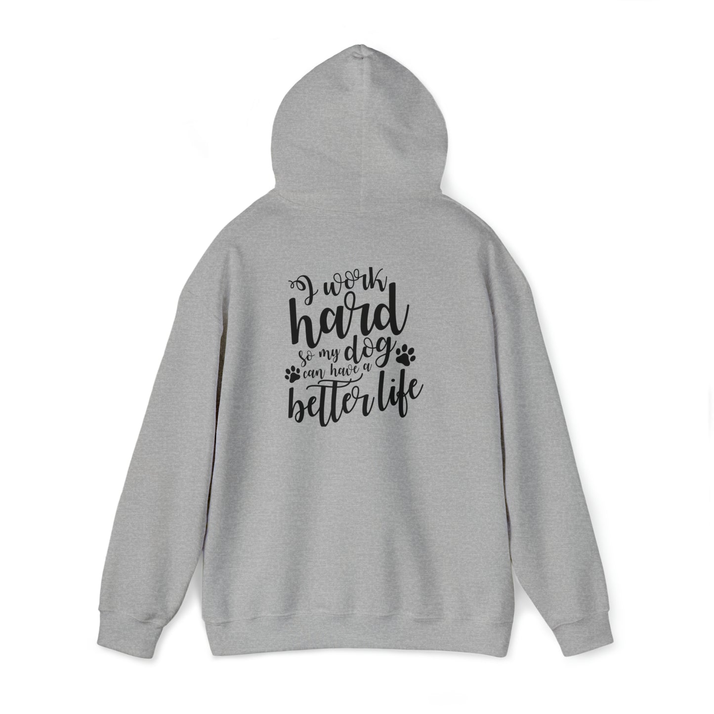 I work hard so my dog can have a better life- Unisex Heavy Blend™ Hooded Sweatshirt