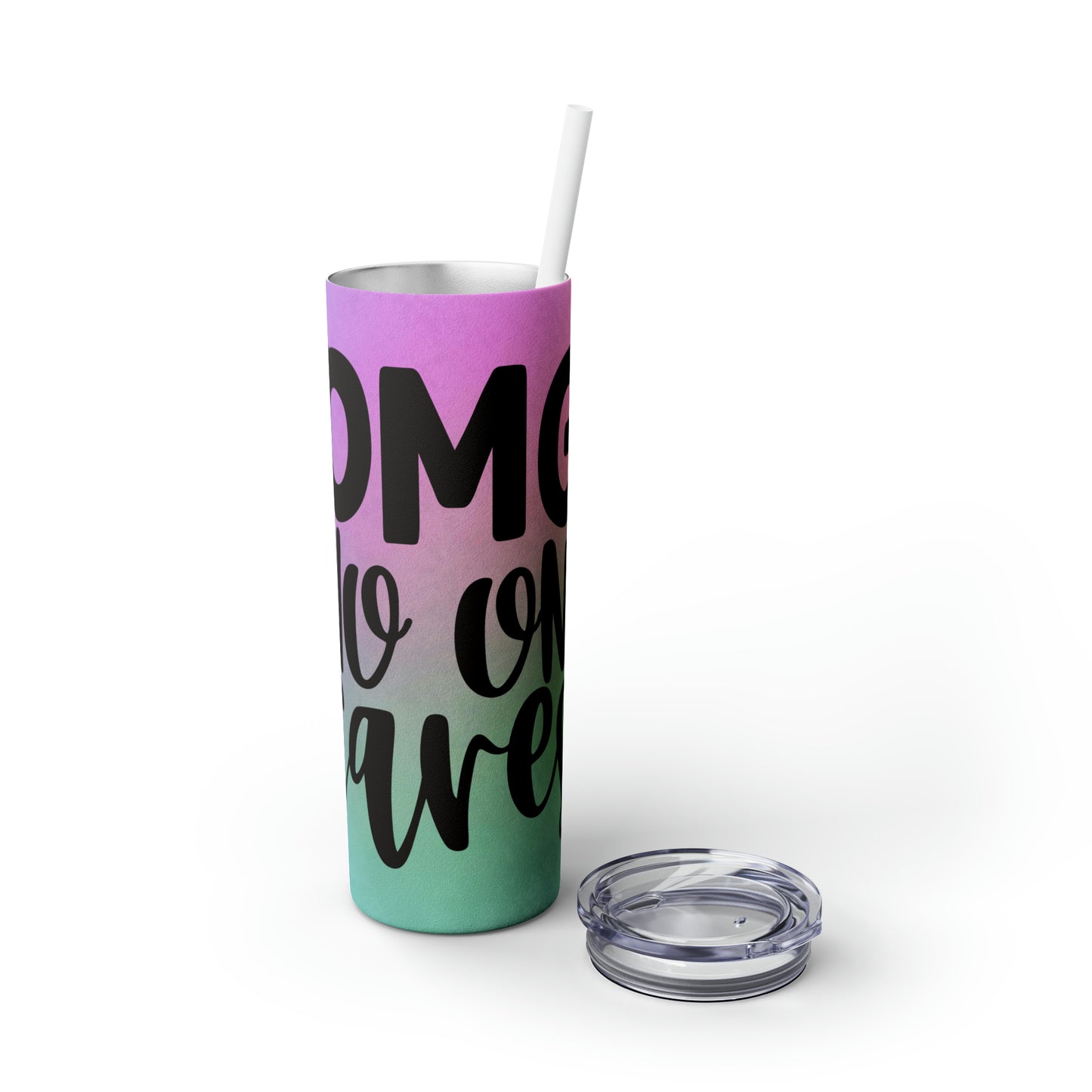 OMG No one cares-Skinny Tumbler with Straw, 20oz