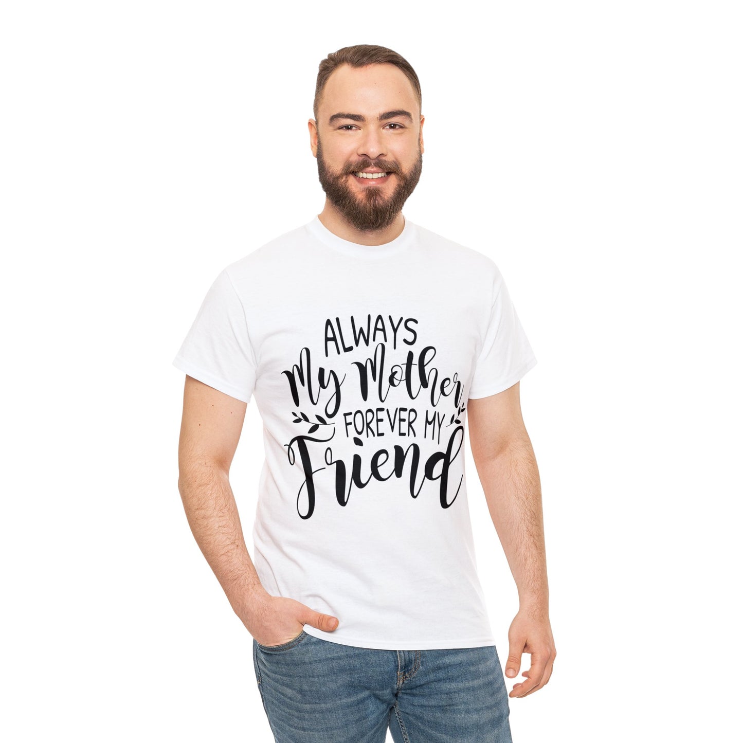 Always be my mother and friend- Unisex Heavy Cotton Tee