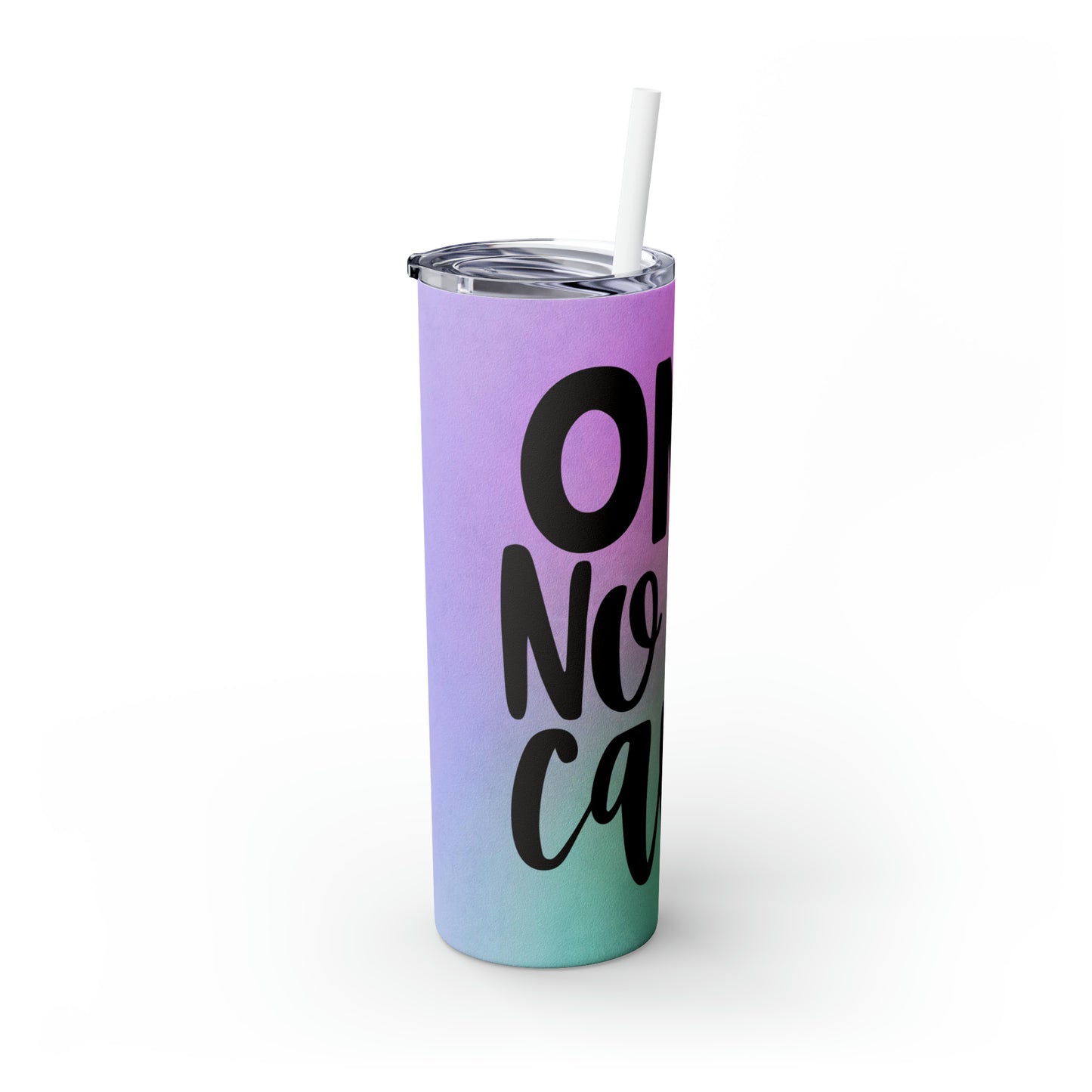 OMG No one cares-Skinny Tumbler with Straw, 20oz