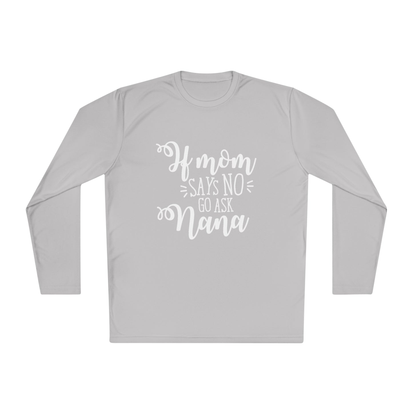 If mom says no ask nana- Unisex Lightweight Long Sleeve Tee