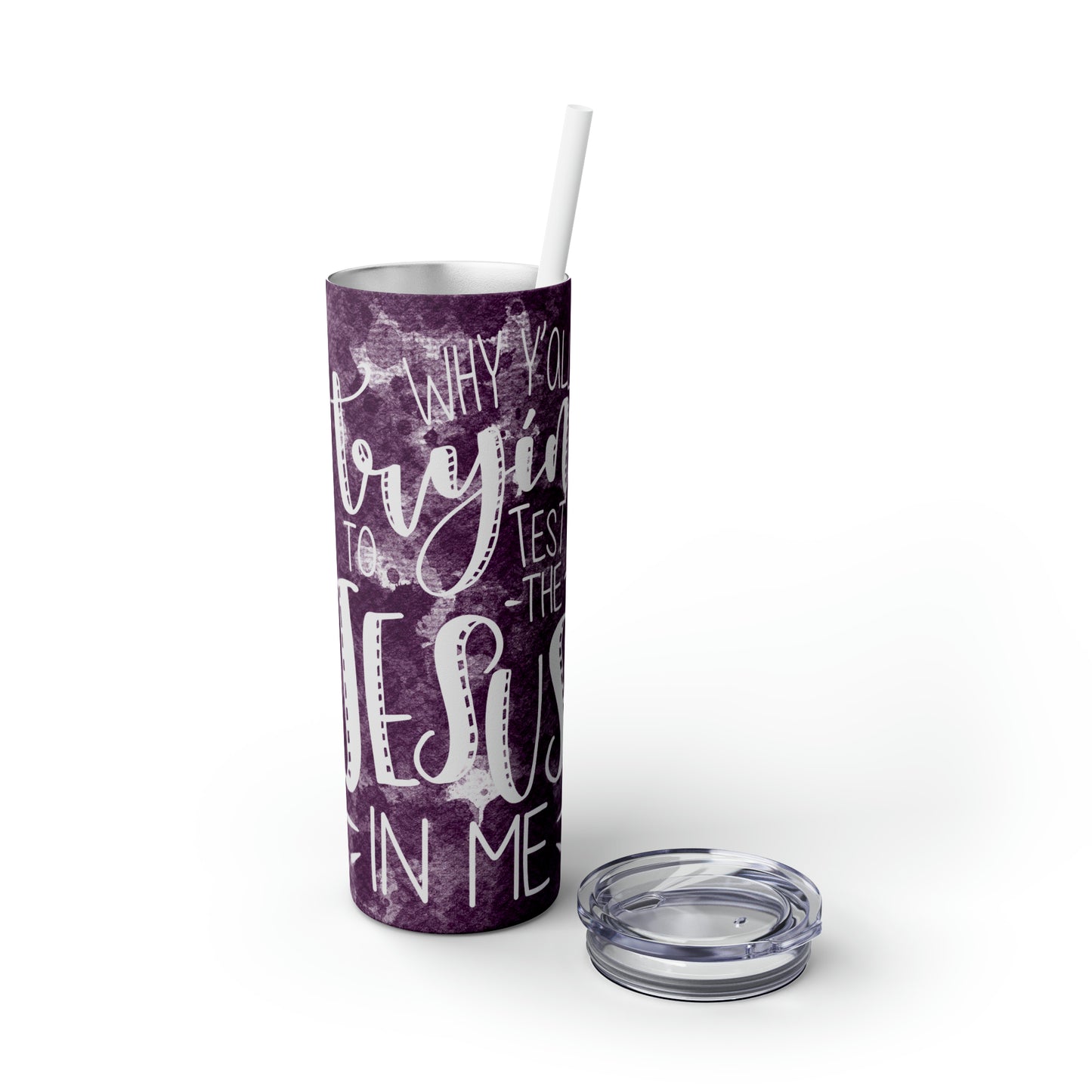 Why ya'll trying to test the Jesus in me?-Skinny Tumbler with Straw, 20oz