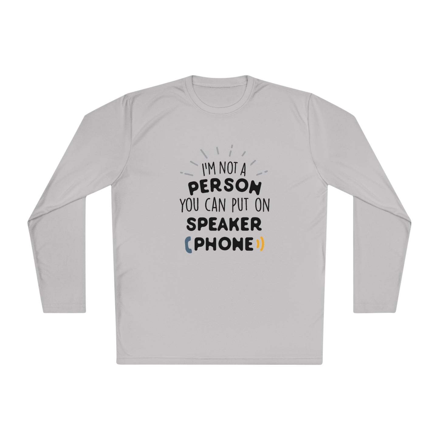 I'm not a person you can put on speaker phone- Unisex Lightweight Long Sleeve Tee