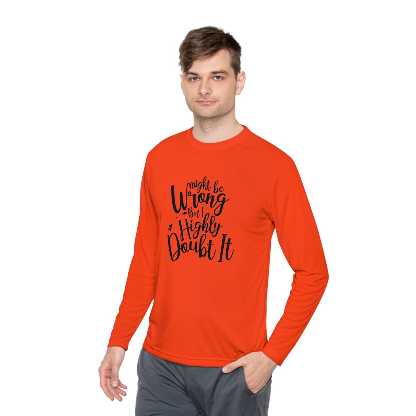 I may be wrong, but I doubt it- Unisex Lightweight Long Sleeve Tee