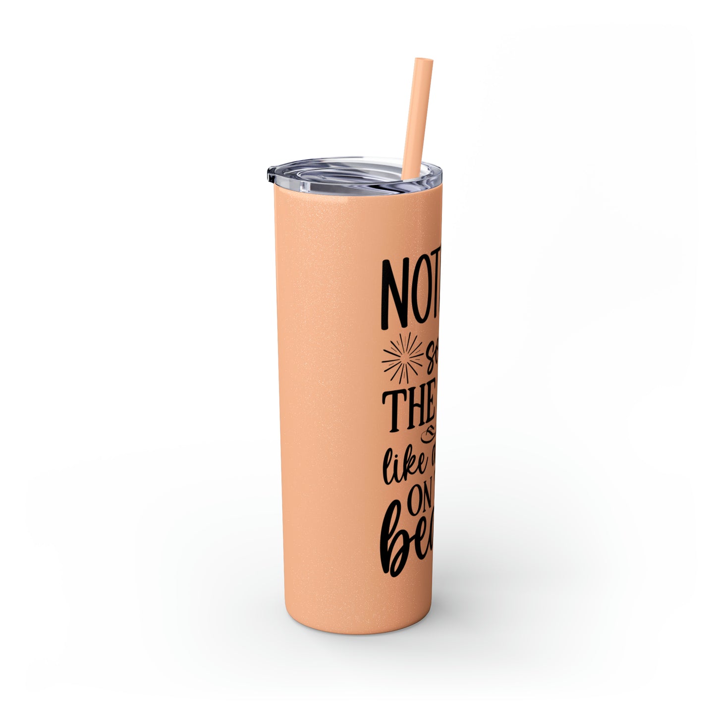 Nothing soothes the soul-Skinny Tumbler with Straw, 20oz