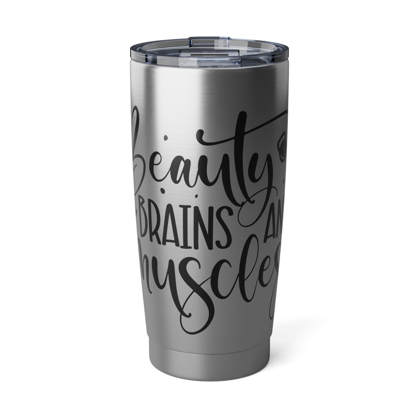 BEAUTY, BRAINS AND MUSCLE -Vagabond 20oz Tumbler