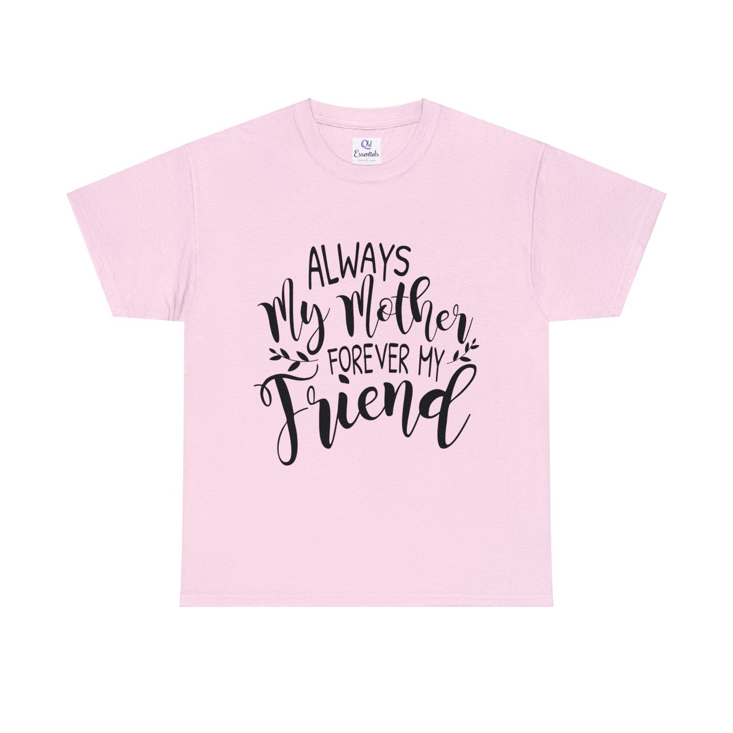 Always be my mother and friend- Unisex Heavy Cotton Tee