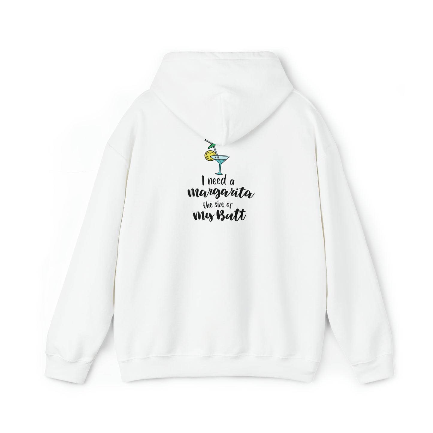 I need a margarita the size of my butt- Unisex Heavy Blend™ Hooded Sweatshirt