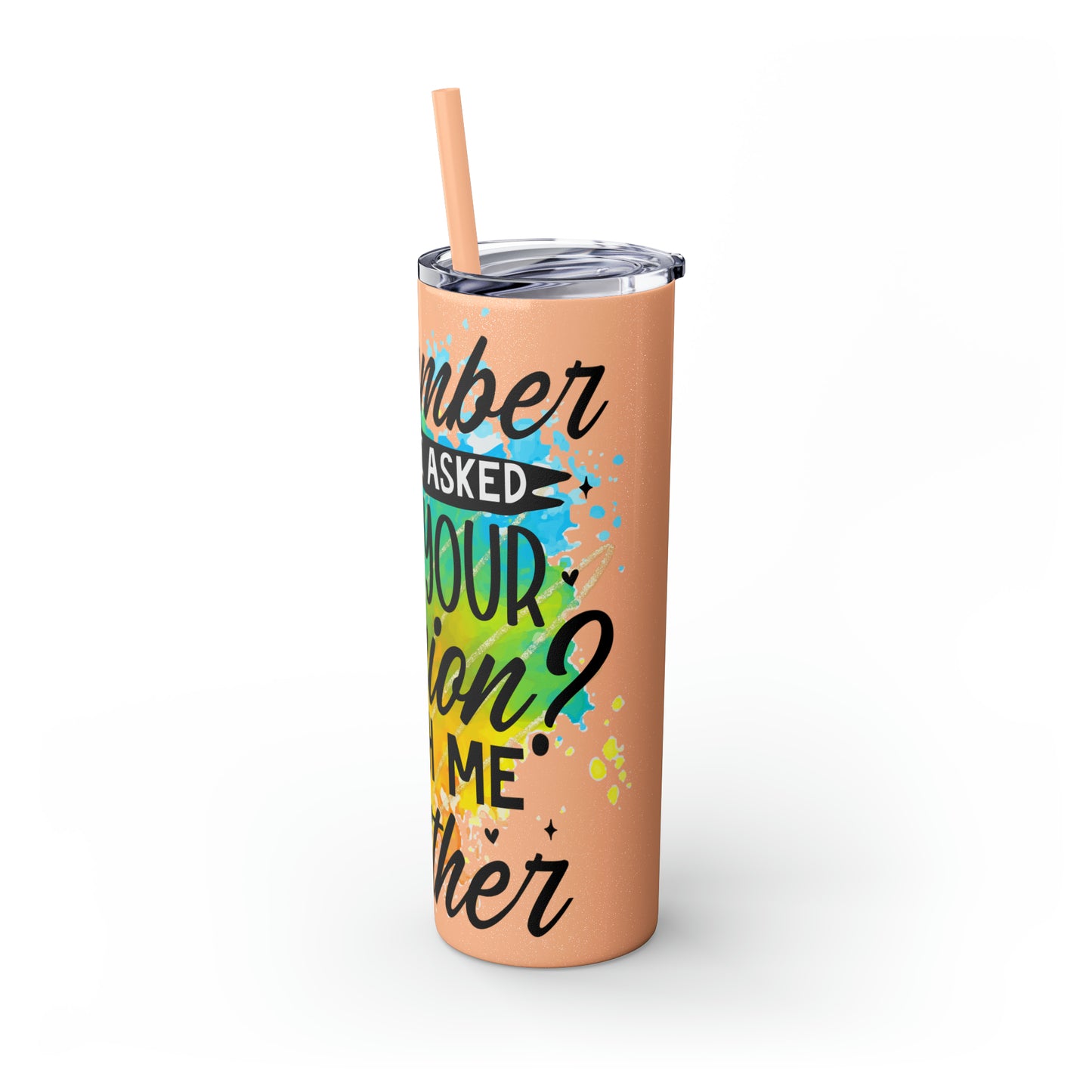 You remember when I asked for your opinion?-Skinny Tumbler with Straw, 20oz