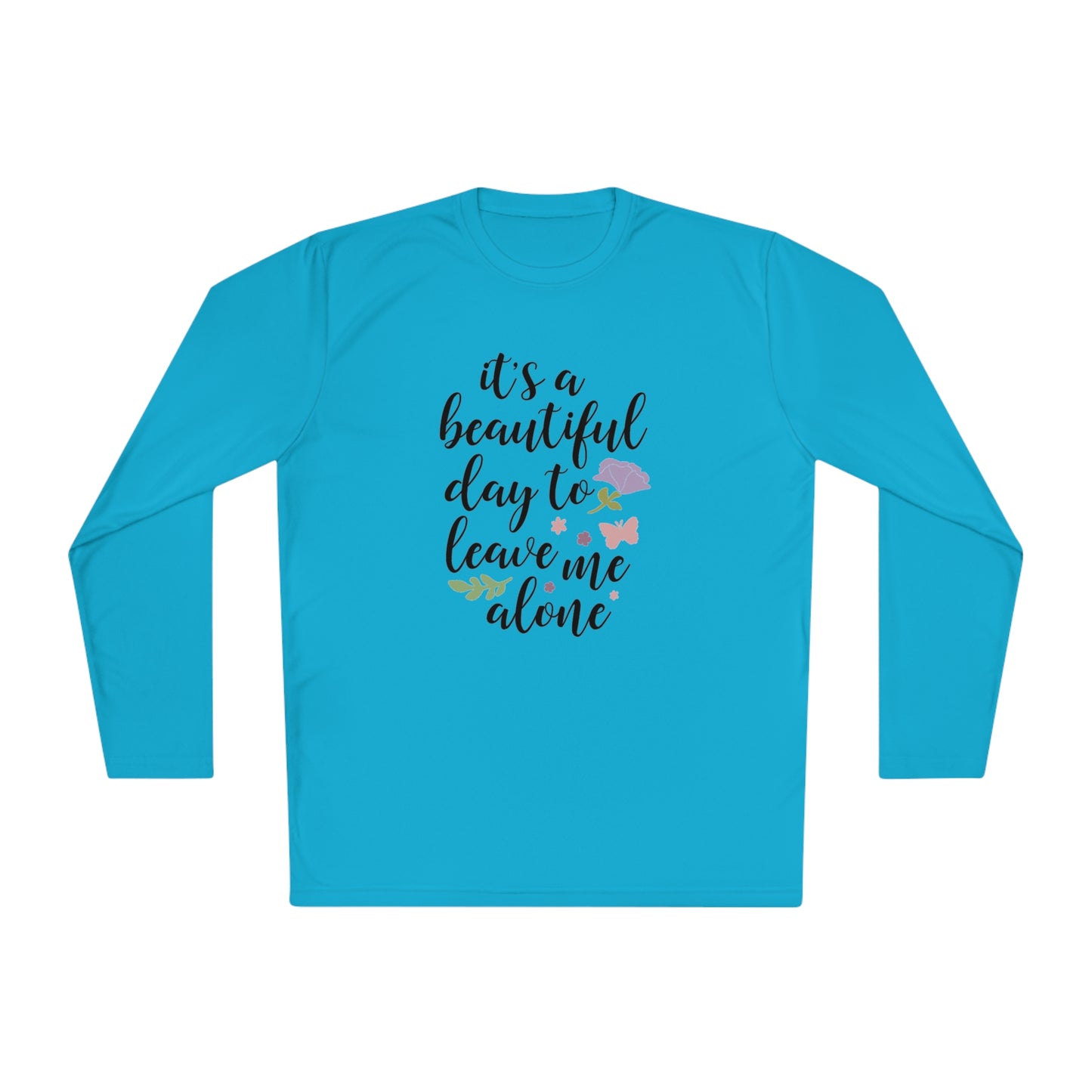 Its a beautiful day to leave me alone- Unisex Lightweight Long Sleeve Tee