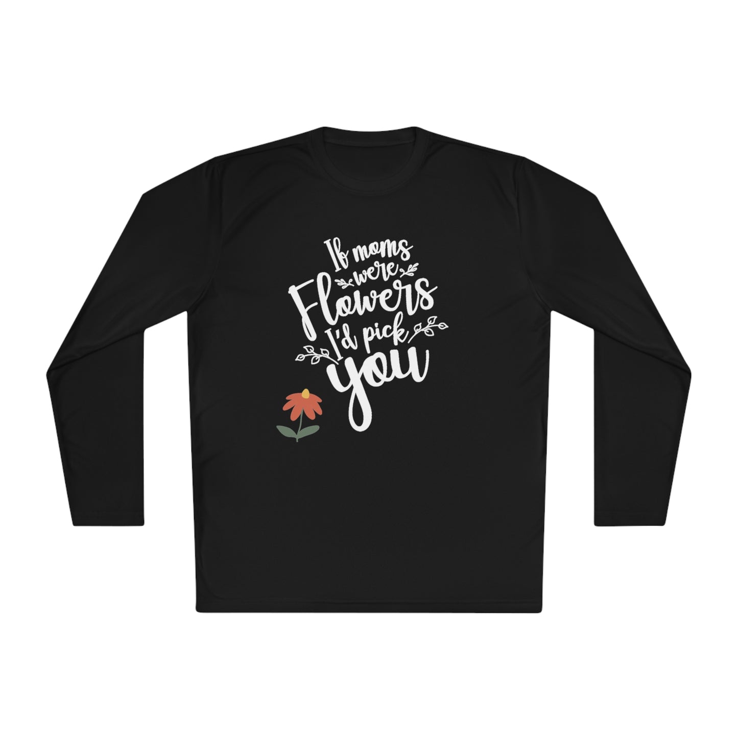 If moms were flowers I'd pick you- Unisex Lightweight Long Sleeve Tee