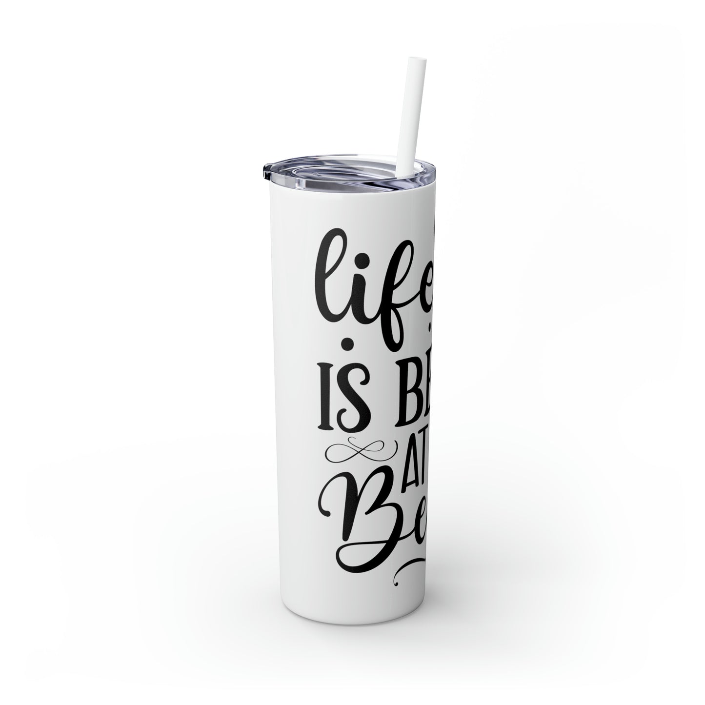 Life is better at the beach - Skinny Tumbler with Straw, 20oz