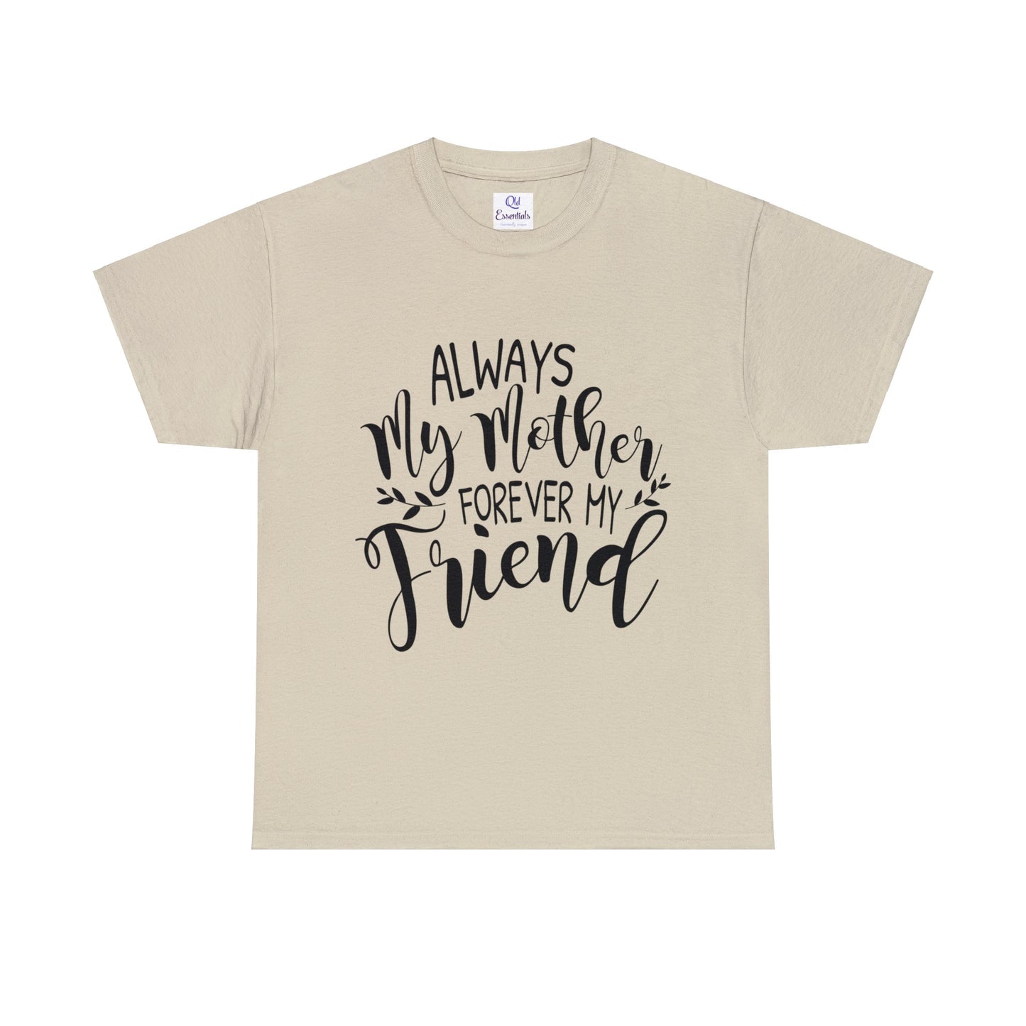 Always be my mother and friend- Unisex Heavy Cotton Tee