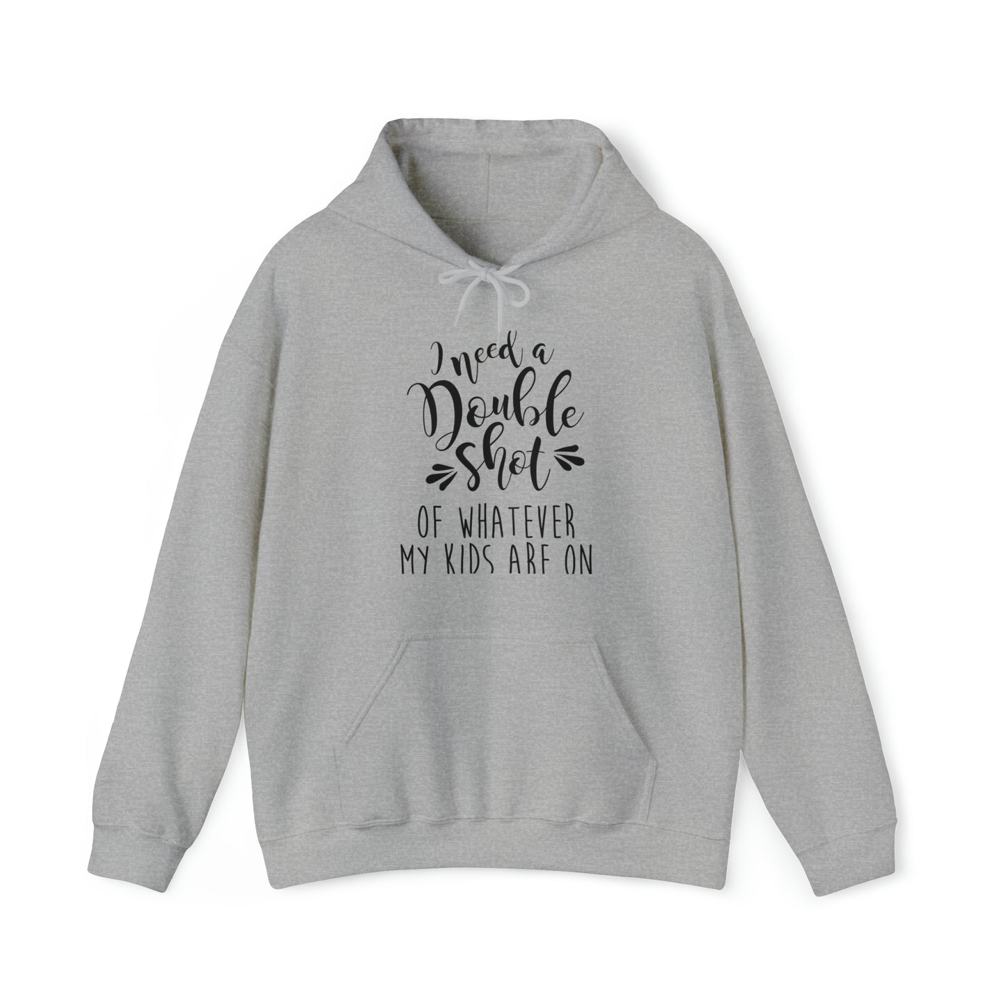 I need a double shot of whatever my kids are on- Unisex Heavy Blend™ Hooded Sweatshirt