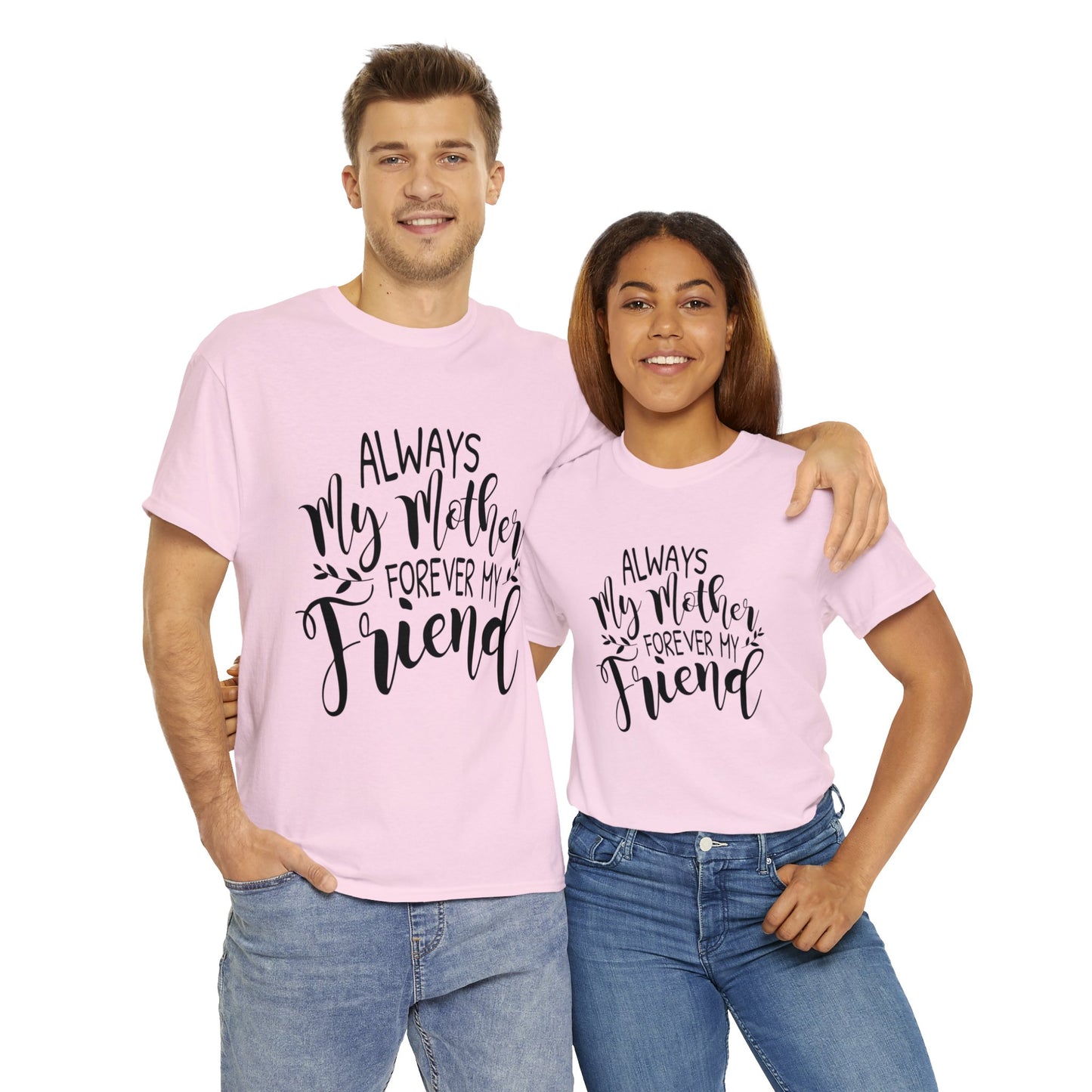 Always be my mother and friend- Unisex Heavy Cotton Tee