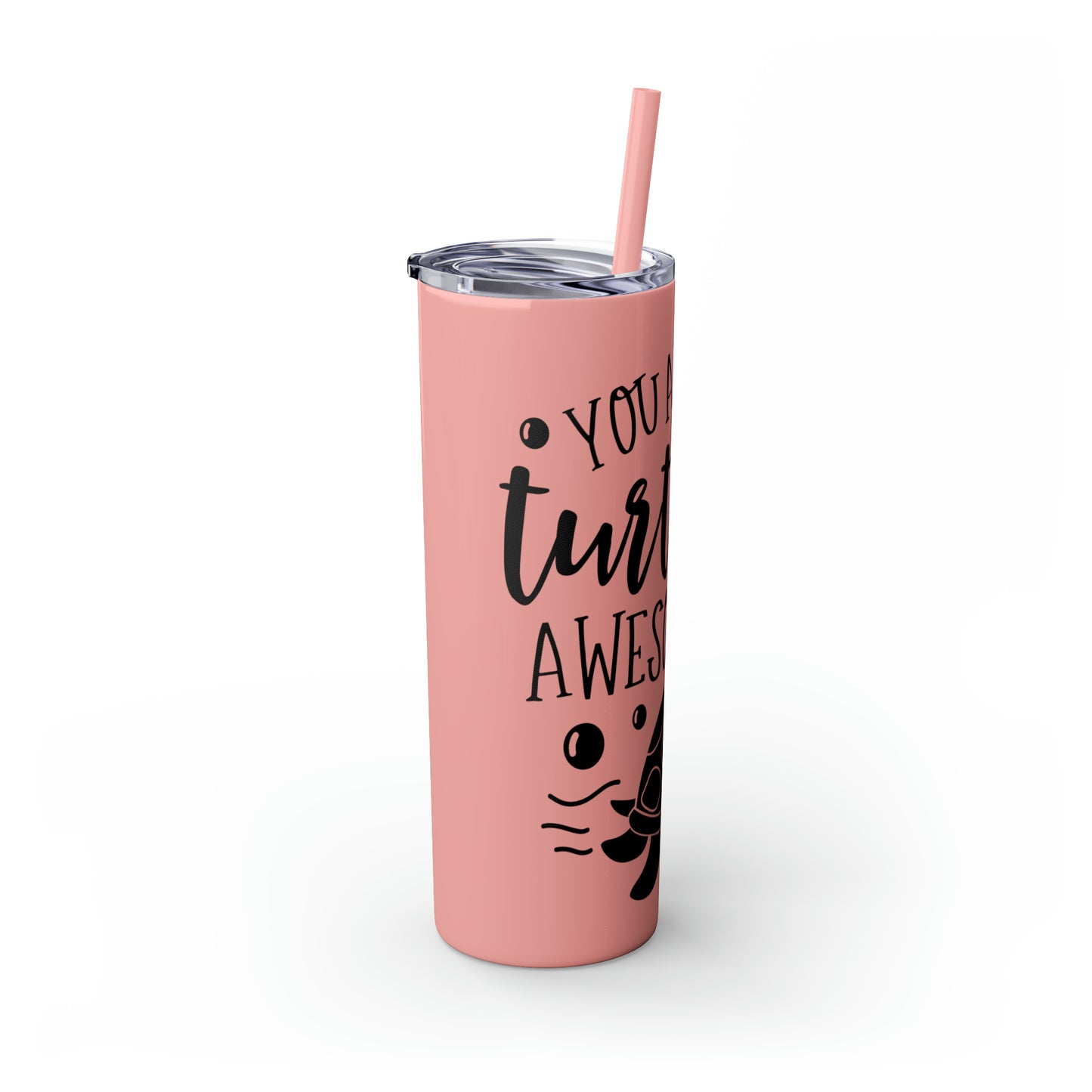 You are turtley awesome-Skinny Tumbler with Straw, 20oz