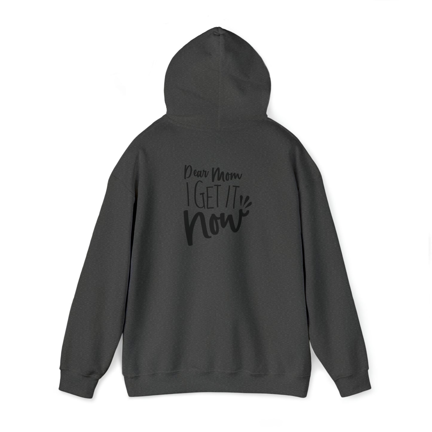 Dear mom, I get it now- Unisex Heavy Blend™ Hooded Sweatshirt