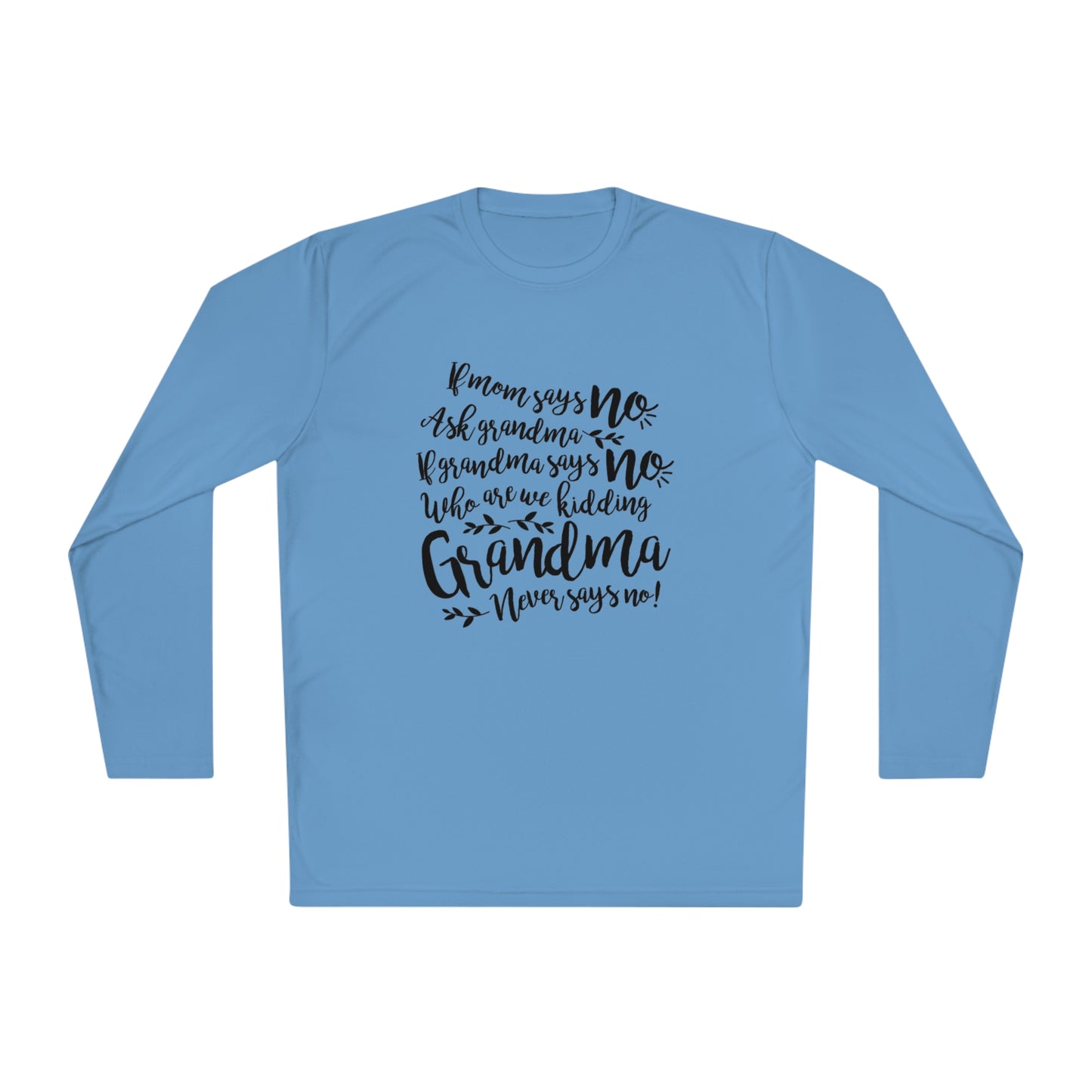 If mom says no, ask grandma- Unisex Lightweight Long Sleeve Tee