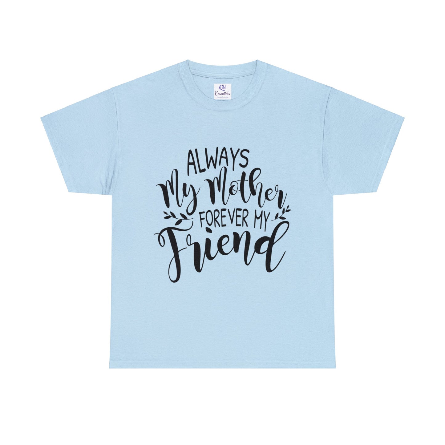 Always be my mother and friend- Unisex Heavy Cotton Tee