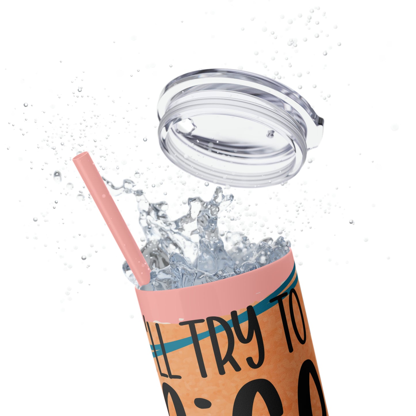 I'll try to be nicer if you try to be smarter- Skinny Tumbler with Straw, 20oz