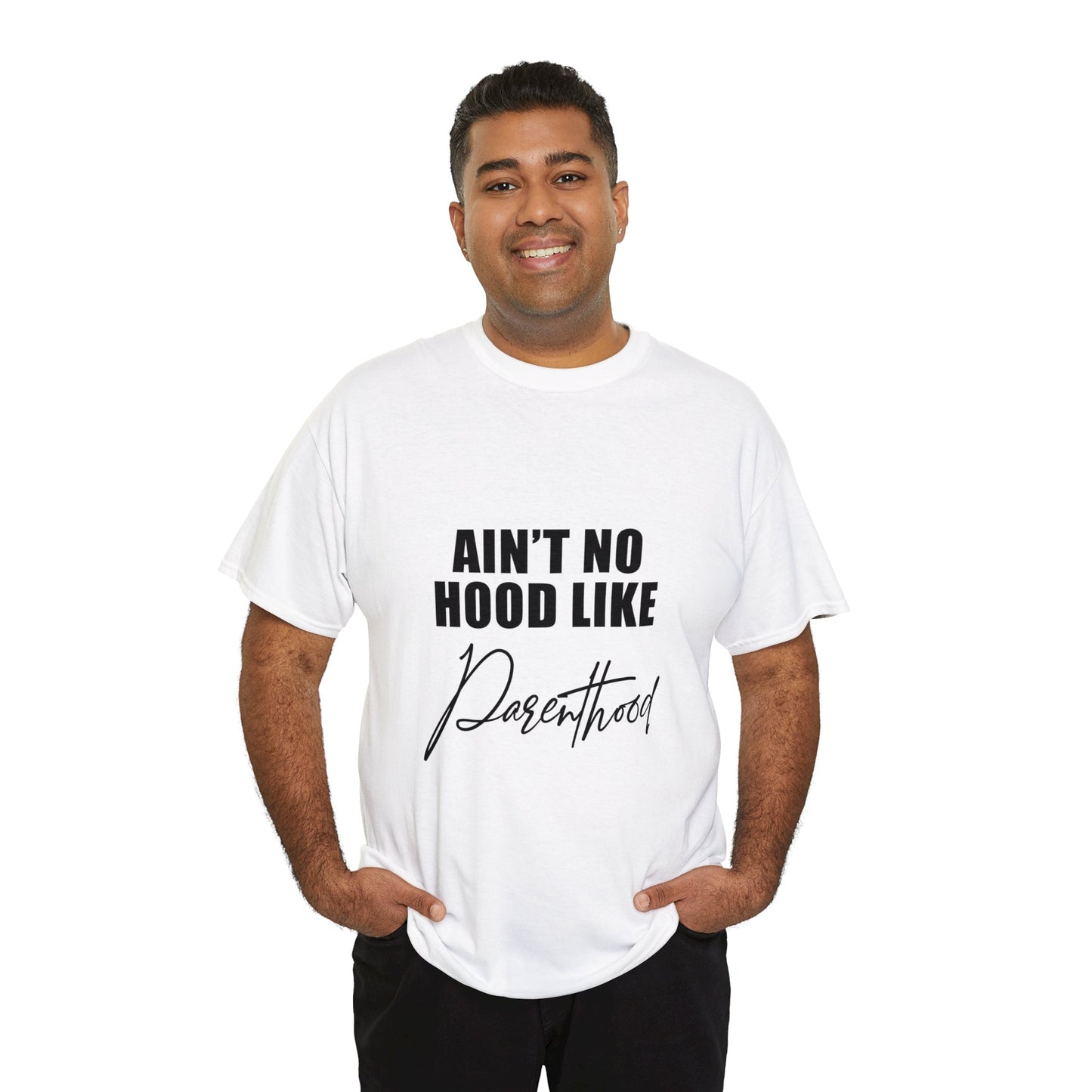 Ain't no hood, like parent hood- Unisex Heavy Cotton Tee