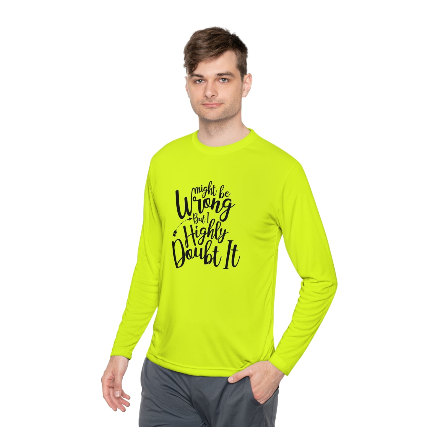 I may be wrong, but I doubt it- Unisex Lightweight Long Sleeve Tee