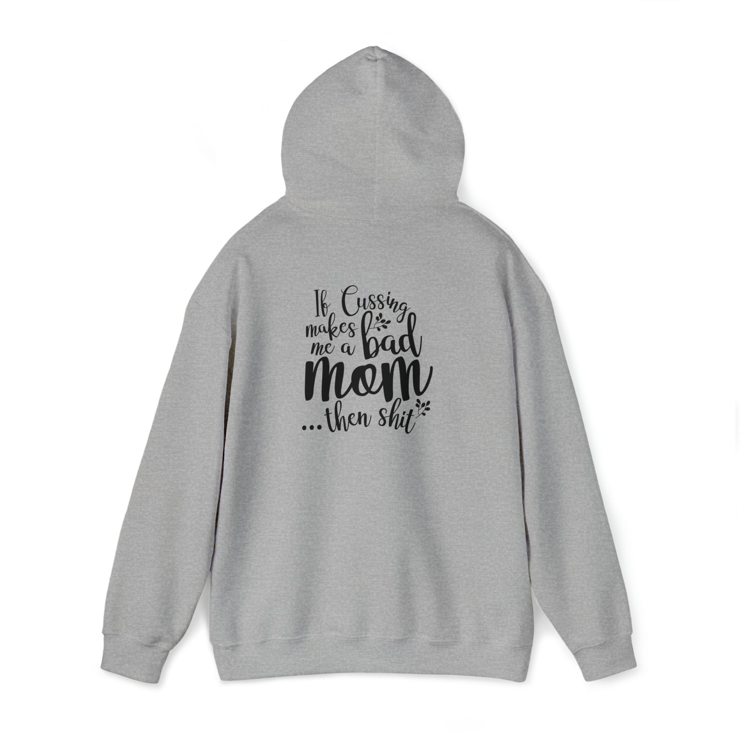 If cussing makes me a bad mom..- Unisex Heavy Blend™ Hooded Sweatshirt