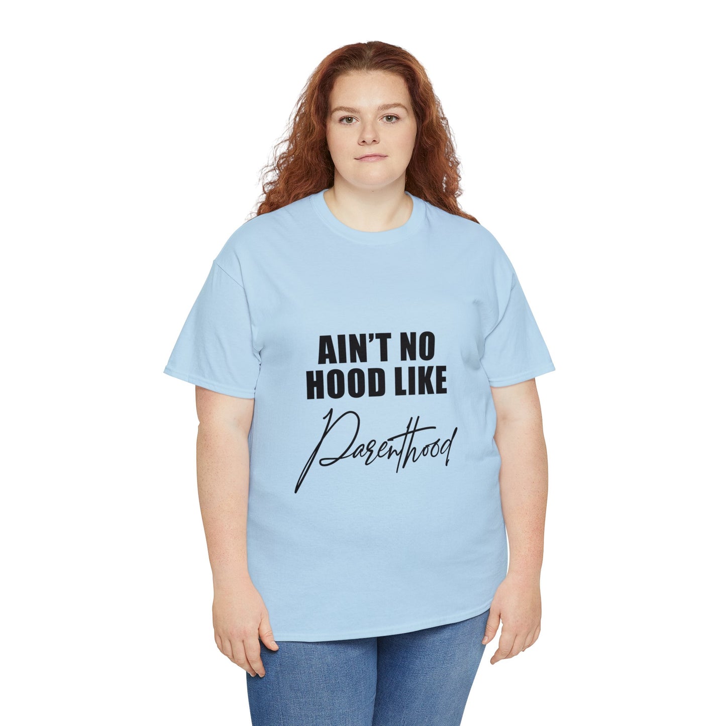 Ain't no hood, like parent hood- Unisex Heavy Cotton Tee