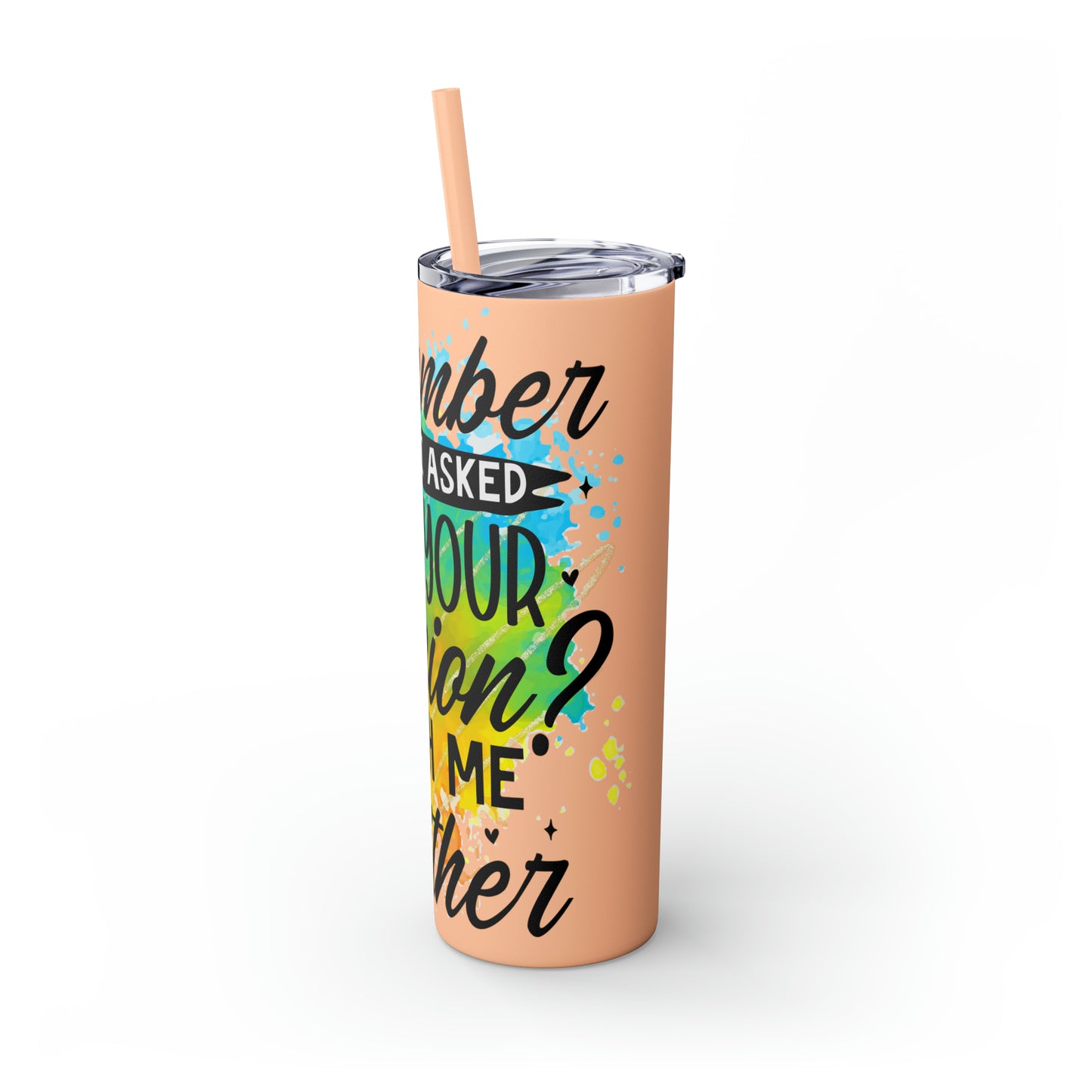 You remember when I asked for your opinion?-Skinny Tumbler with Straw, 20oz