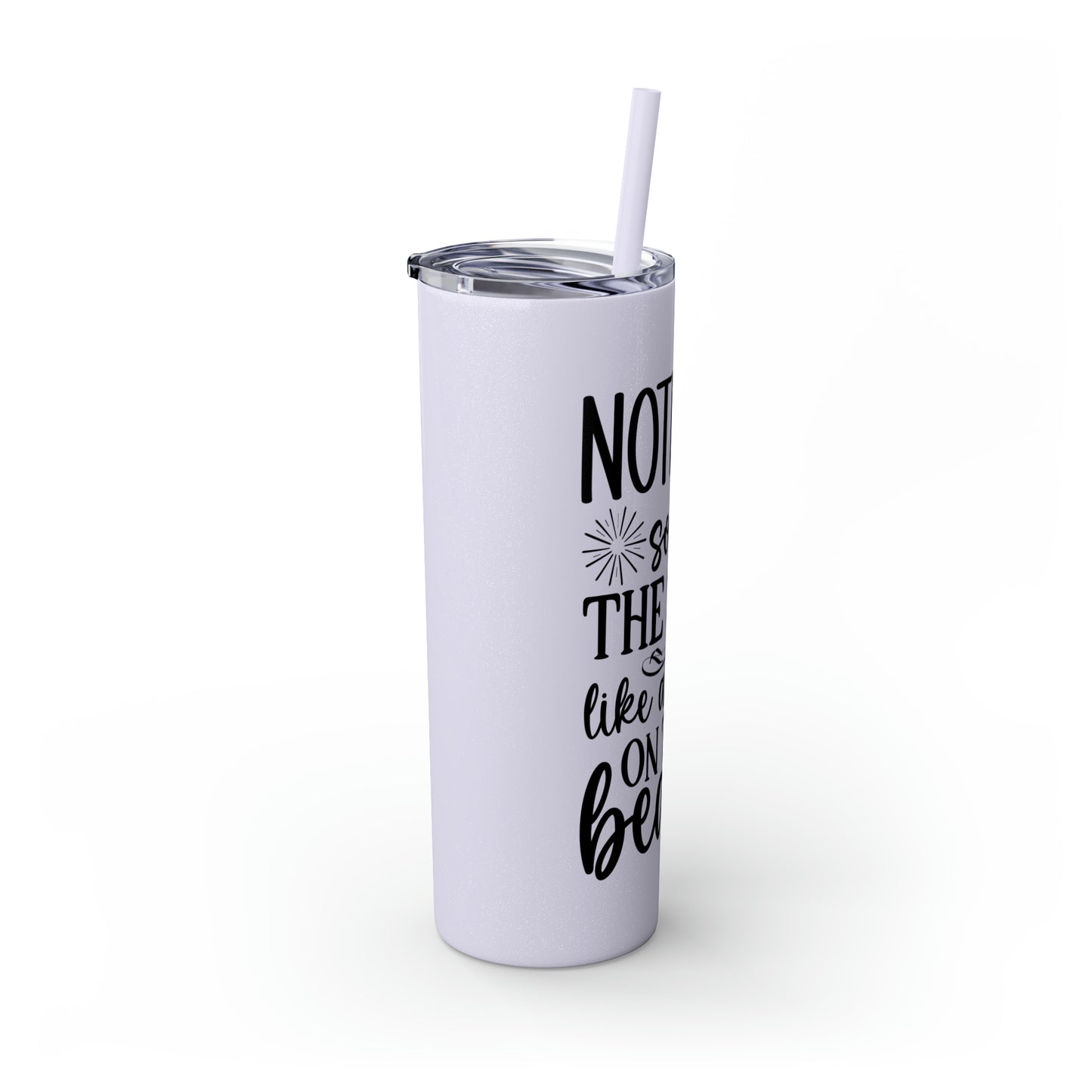 Nothing soothes the soul-Skinny Tumbler with Straw, 20oz