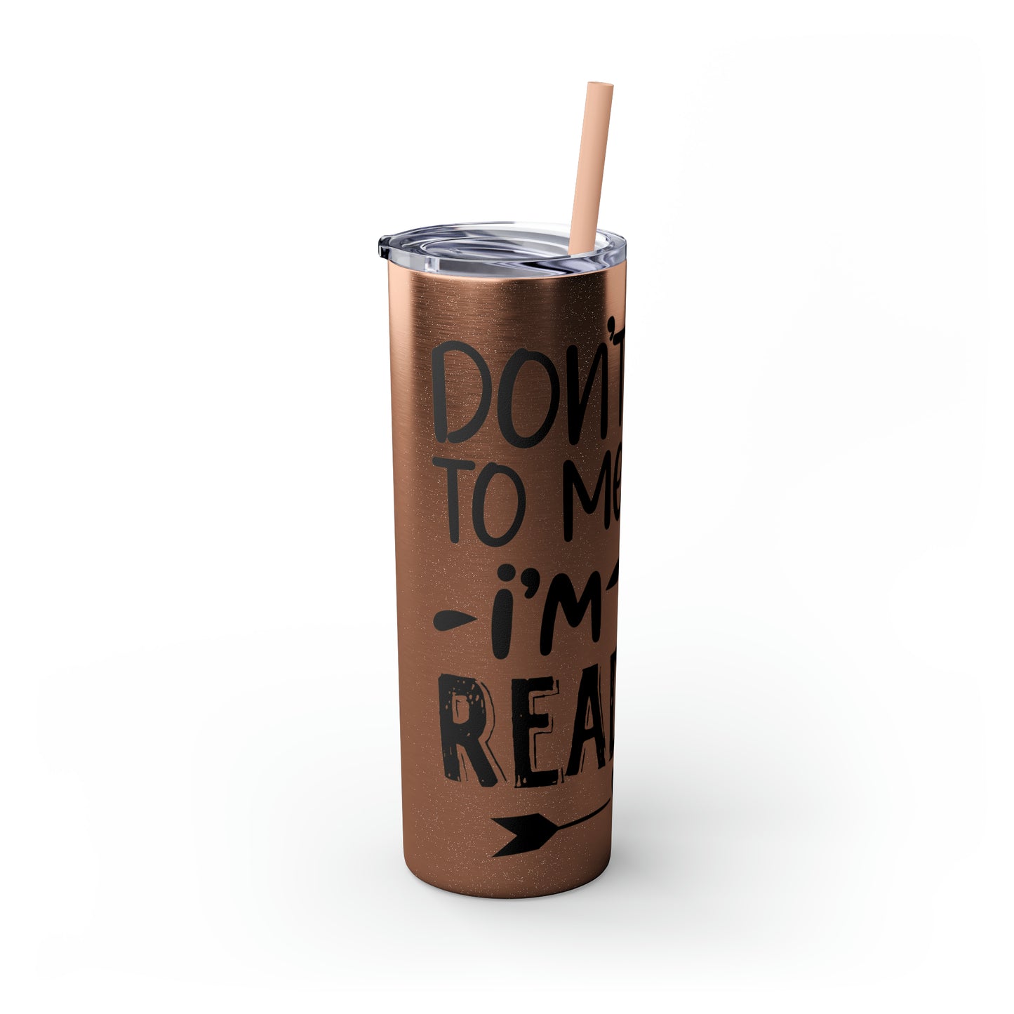 Don't talk to me I'm reading- Skinny Tumbler with Straw, 20oz