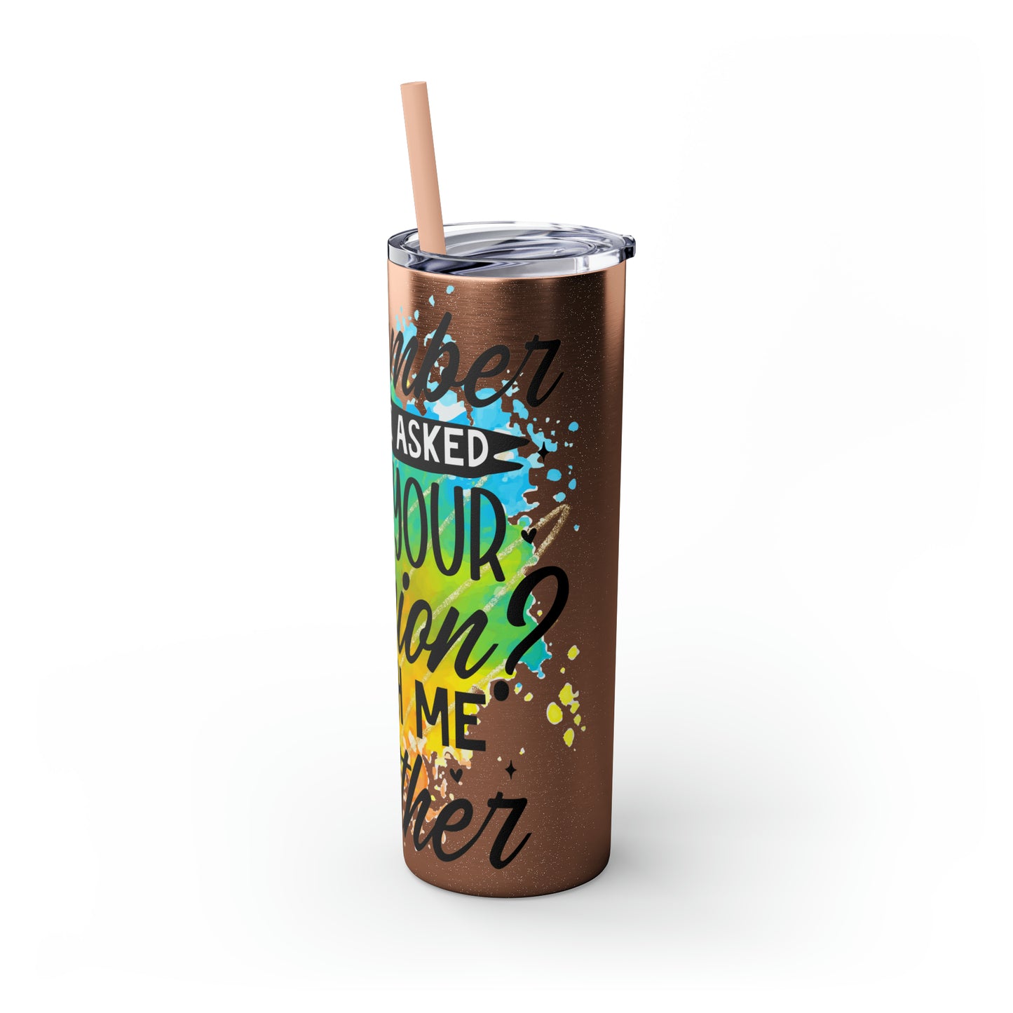 You remember when I asked for your opinion?-Skinny Tumbler with Straw, 20oz