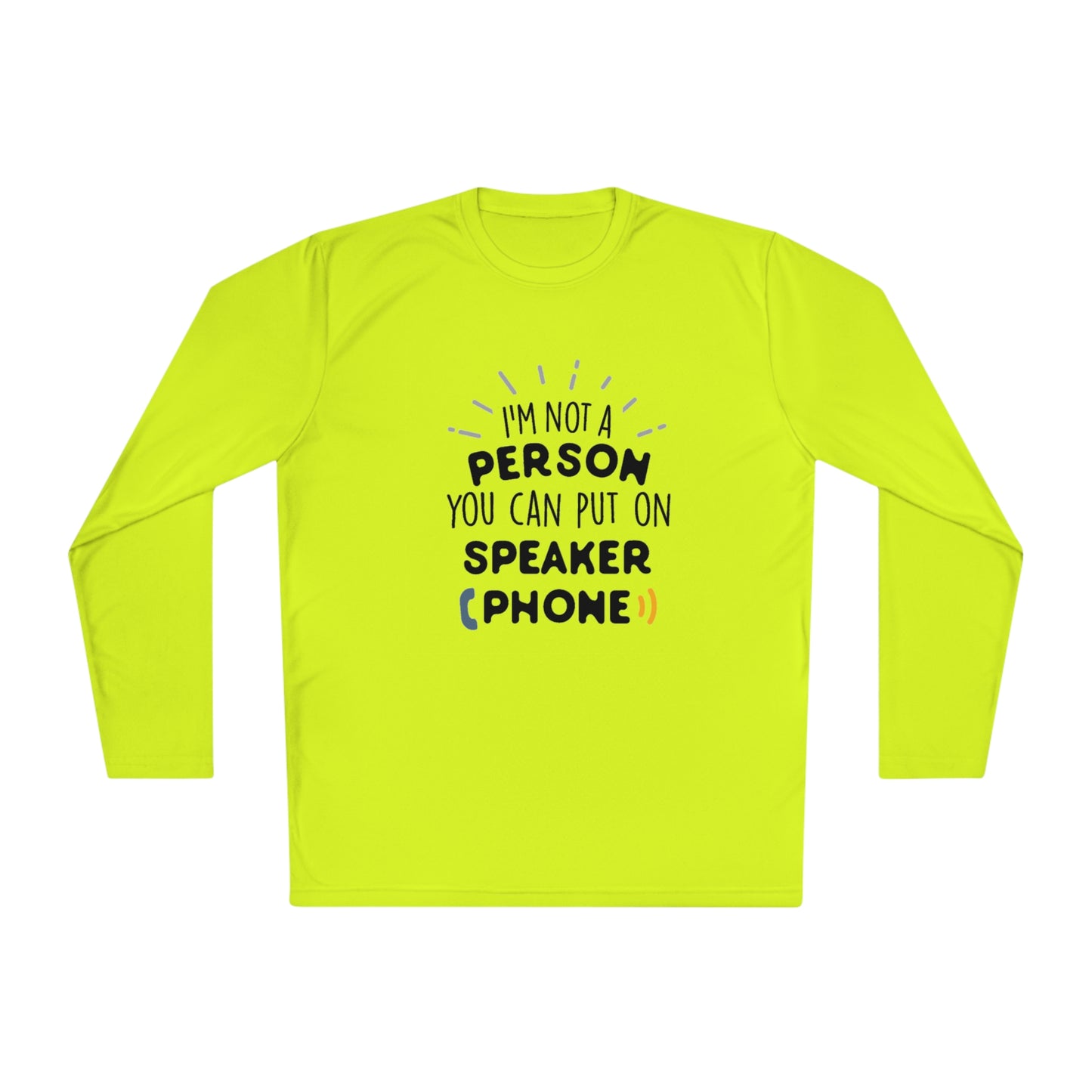 I'm not a person you can put on speaker phone- Unisex Lightweight Long Sleeve Tee