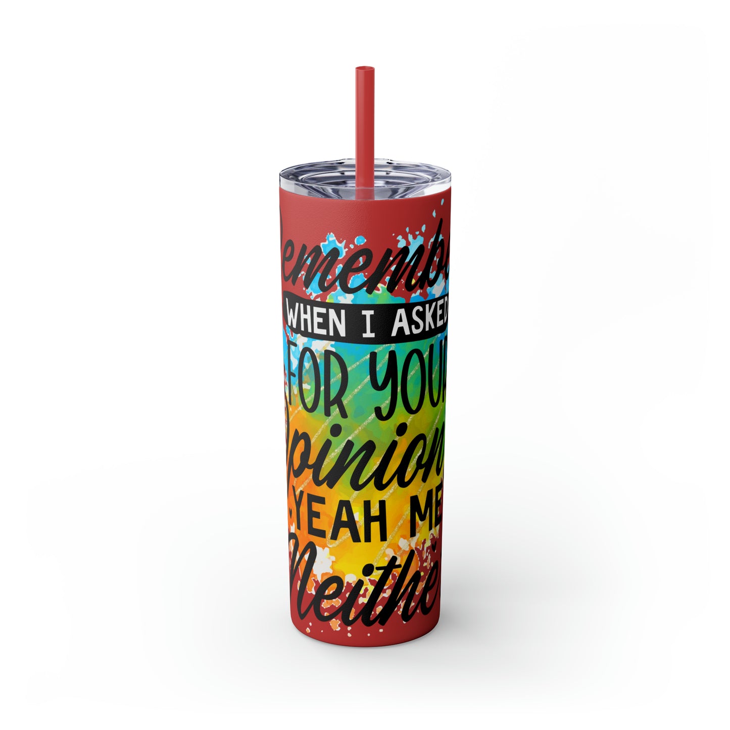 You remember when I asked for your opinion?-Skinny Tumbler with Straw, 20oz