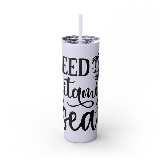 I need vitamin sea-Skinny Tumbler with Straw, 20oz